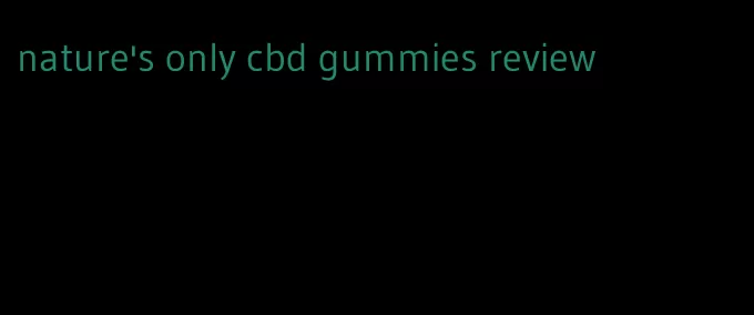 nature's only cbd gummies review