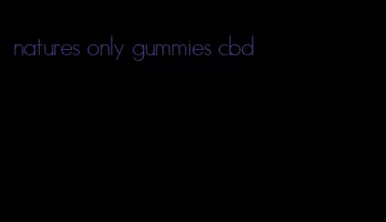 natures only gummies cbd