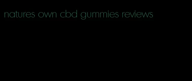 natures own cbd gummies reviews