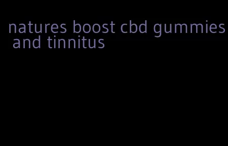 natures boost cbd gummies and tinnitus