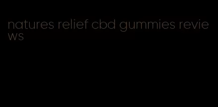 natures relief cbd gummies reviews