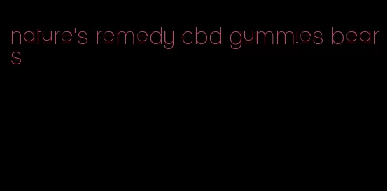 nature's remedy cbd gummies bears