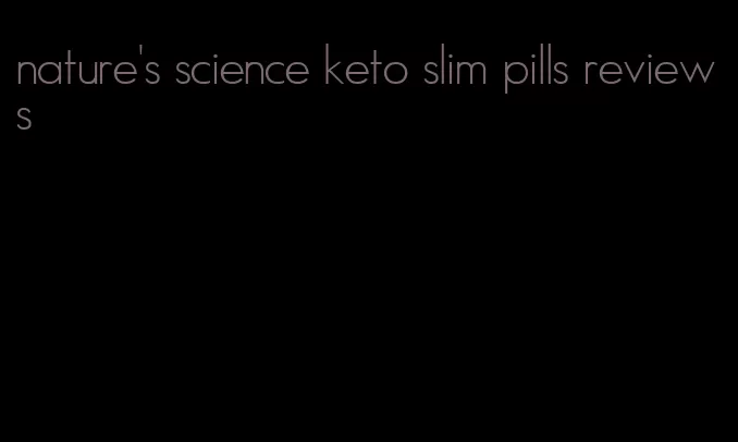 nature's science keto slim pills reviews