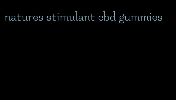 natures stimulant cbd gummies