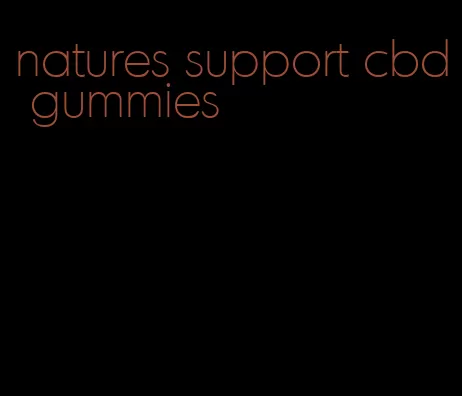 natures support cbd gummies