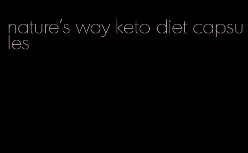 nature's way keto diet capsules