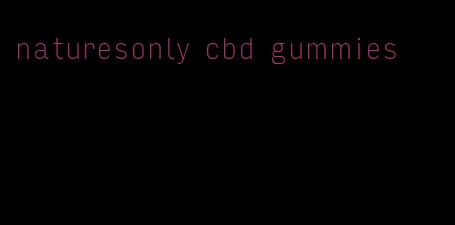 naturesonly cbd gummies