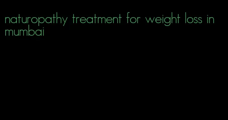 naturopathy treatment for weight loss in mumbai