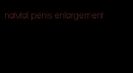 natutal penis enlargement