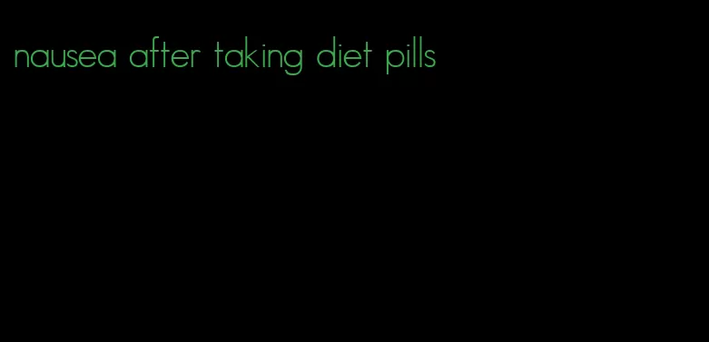 nausea after taking diet pills