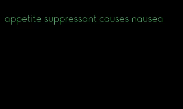 appetite suppressant causes nausea