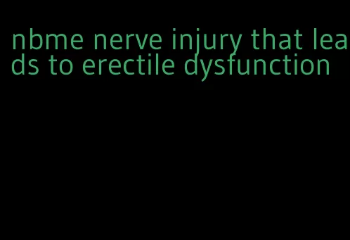 nbme nerve injury that leads to erectile dysfunction