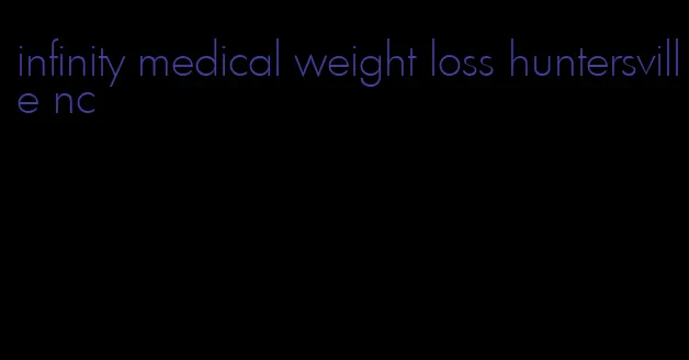 infinity medical weight loss huntersville nc