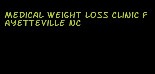 medical weight loss clinic fayetteville nc