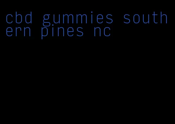 cbd gummies southern pines nc