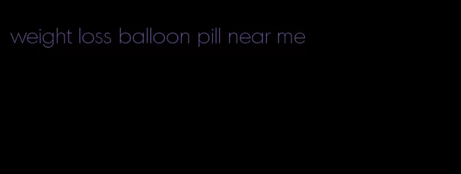 weight loss balloon pill near me