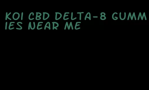 koi cbd delta-8 gummies near me