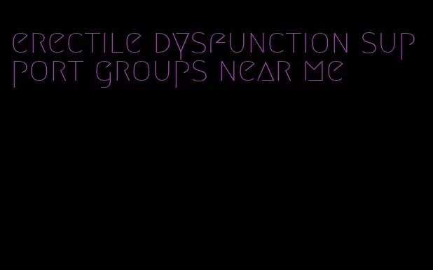 erectile dysfunction support groups near me