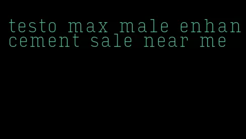 testo max male enhancement sale near me