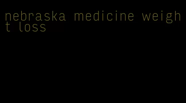 nebraska medicine weight loss