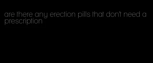 are there any erection pills that don't need a prescription