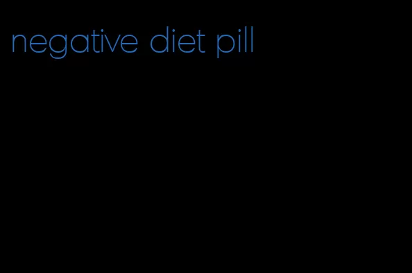 negative diet pill