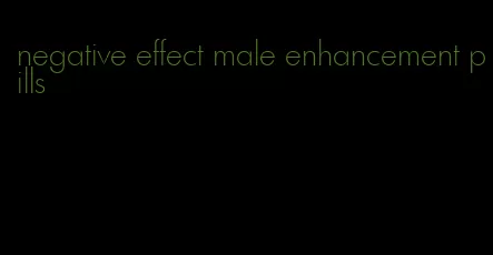 negative effect male enhancement pills