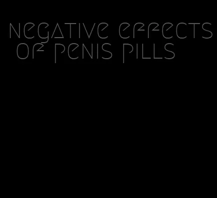 negative effects of penis pills