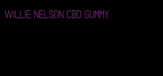 willie nelson cbd gummy