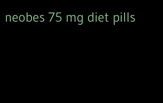 neobes 75 mg diet pills