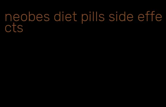 neobes diet pills side effects