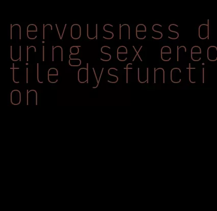 nervousness during sex erectile dysfunction