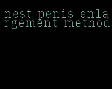 nest penis enlargement method