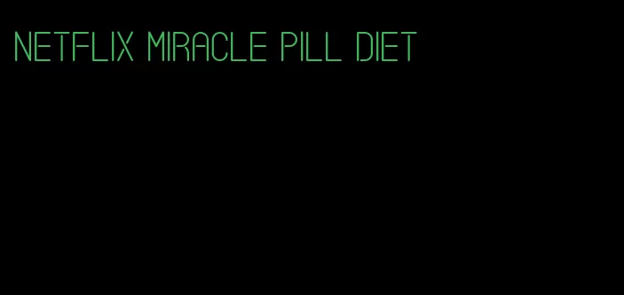 netflix miracle pill diet