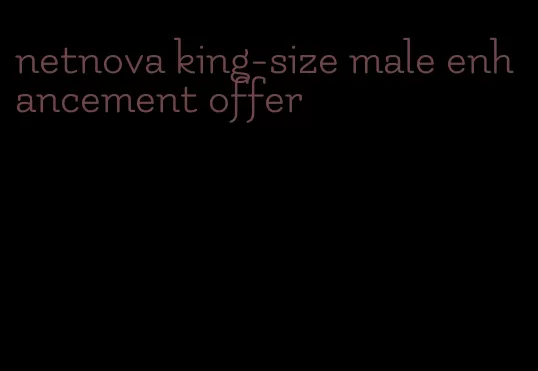 netnova king-size male enhancement offer