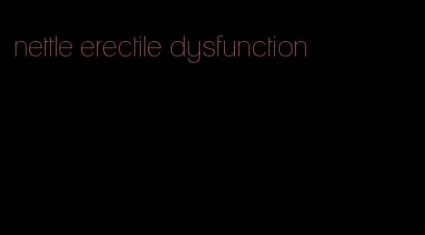 nettle erectile dysfunction