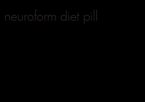 neuroform diet pill