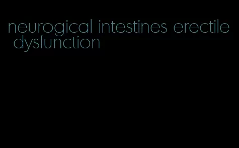 neurogical intestines erectile dysfunction