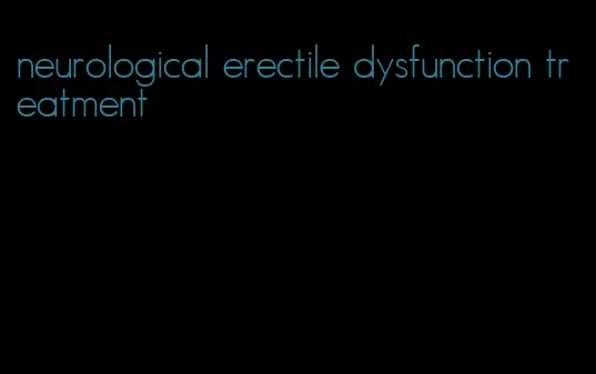 neurological erectile dysfunction treatment