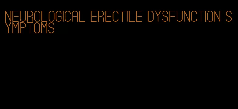 neurological erectile dysfunction symptoms