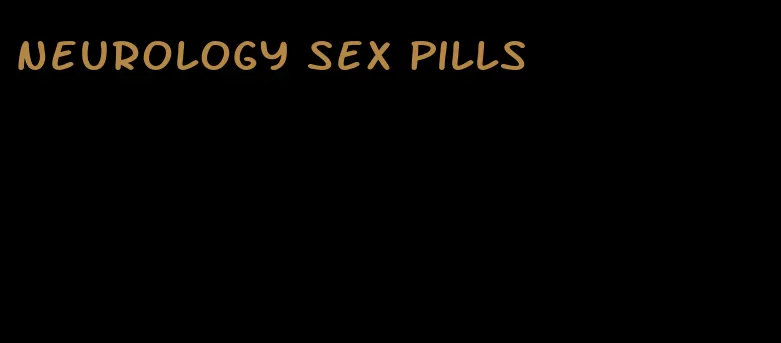 neurology sex pills