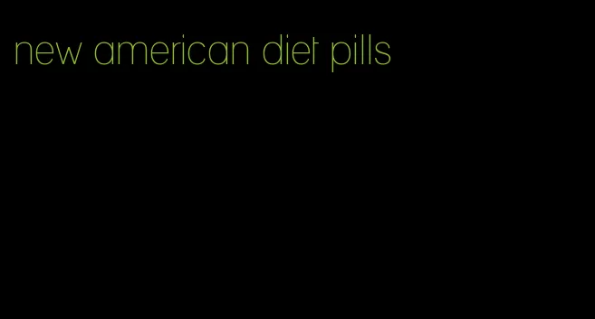 new american diet pills