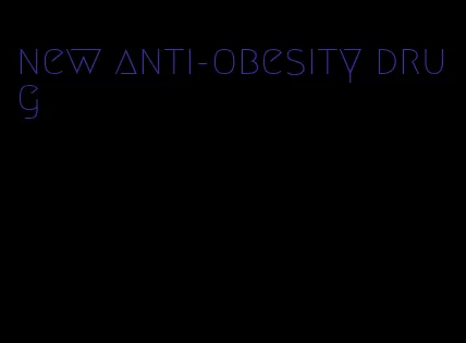 new anti-obesity drug