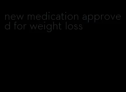 new medication approved for weight loss