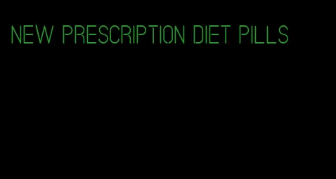 new prescription diet pills