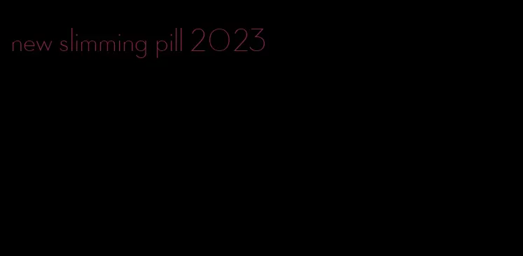 new slimming pill 2023