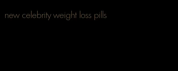 new celebrity weight loss pills