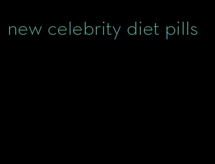 new celebrity diet pills