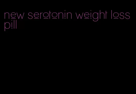 new serotonin weight loss pill