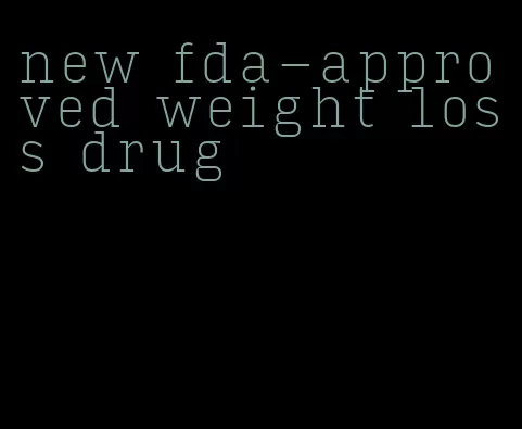 new fda-approved weight loss drug